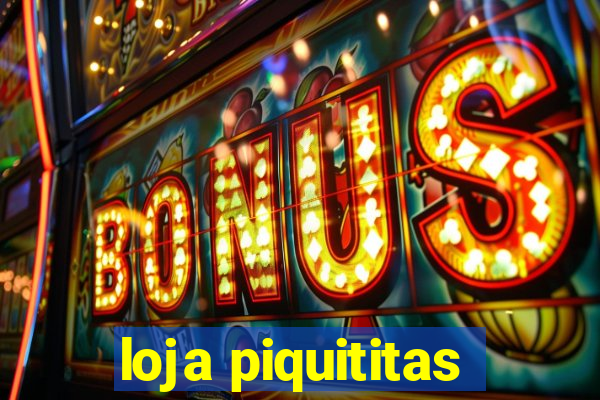 loja piquititas